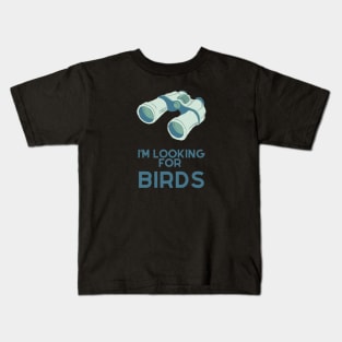 I'm looking for birds - funny birdwatcher Kids T-Shirt